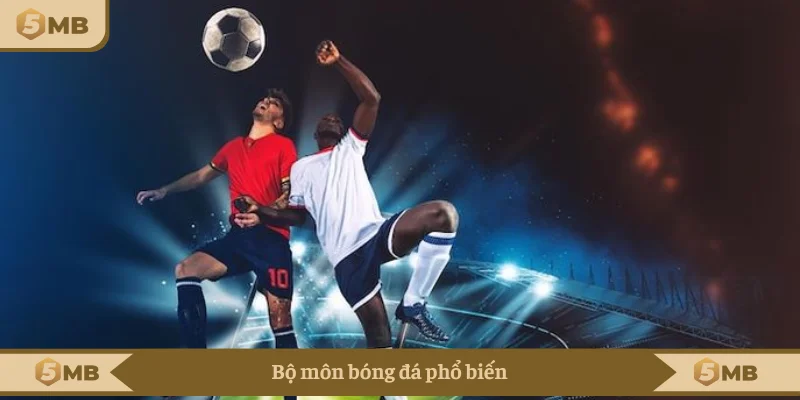 Bộ môn bóng đá siêu hot
