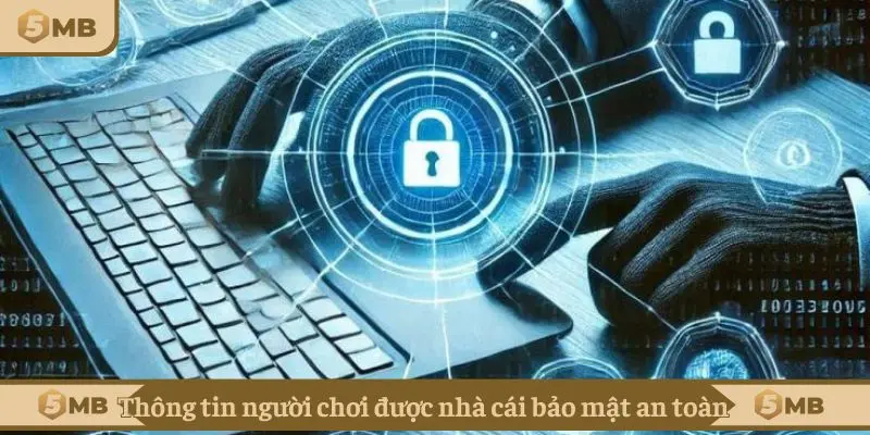 Thông tin người chơi được nhà cái bảo mật an toàn