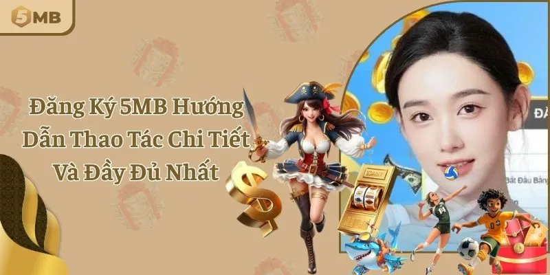 Đăng Ký 5MB Hướng Dẫn Thao Tác Chi Tiết Và Đầy Đủ Nhất