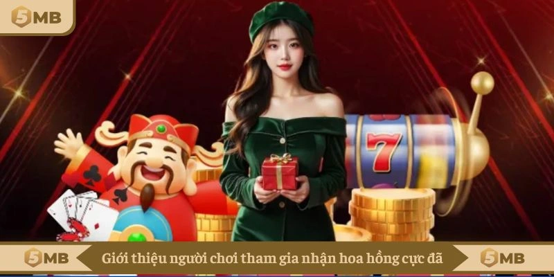 Giới thiệu người chơi tham gia nhận hoa hồng cực đã
