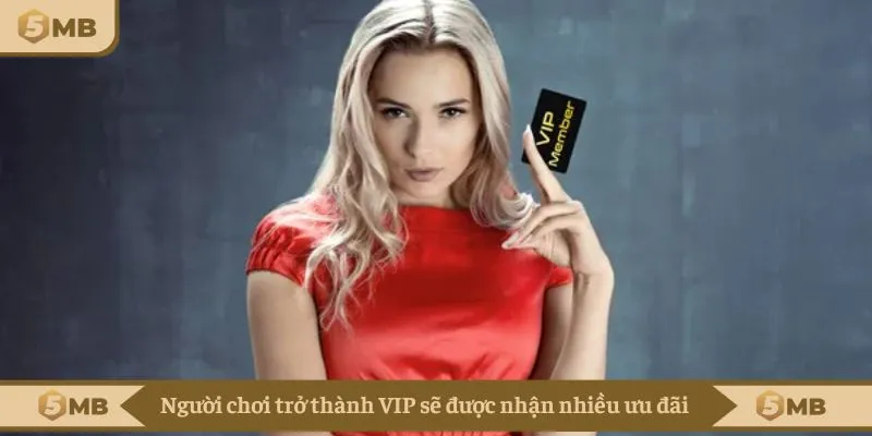 Người chơi trở thành VIP sẽ được nhận nhiều ưu đãi
