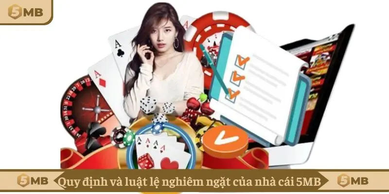 Quy định và luật lệ nghiêm ngặt của nhà cái 5MB