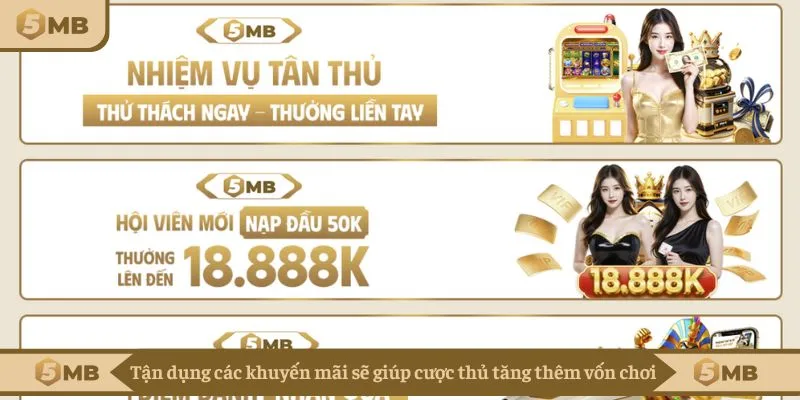 Tận dụng các khuyến mãi sẽ giúp cược thủ tăng thêm vốn chơi