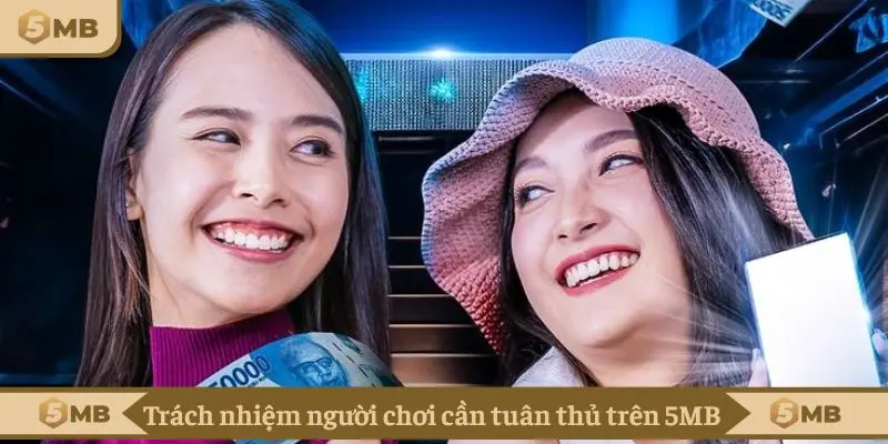 Trách nhiệm người chơi cần tuân thủ trên 5MB