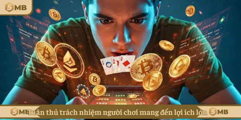 Tuân thủ trách nhiệm người chơi mang đến lợi ích lớn